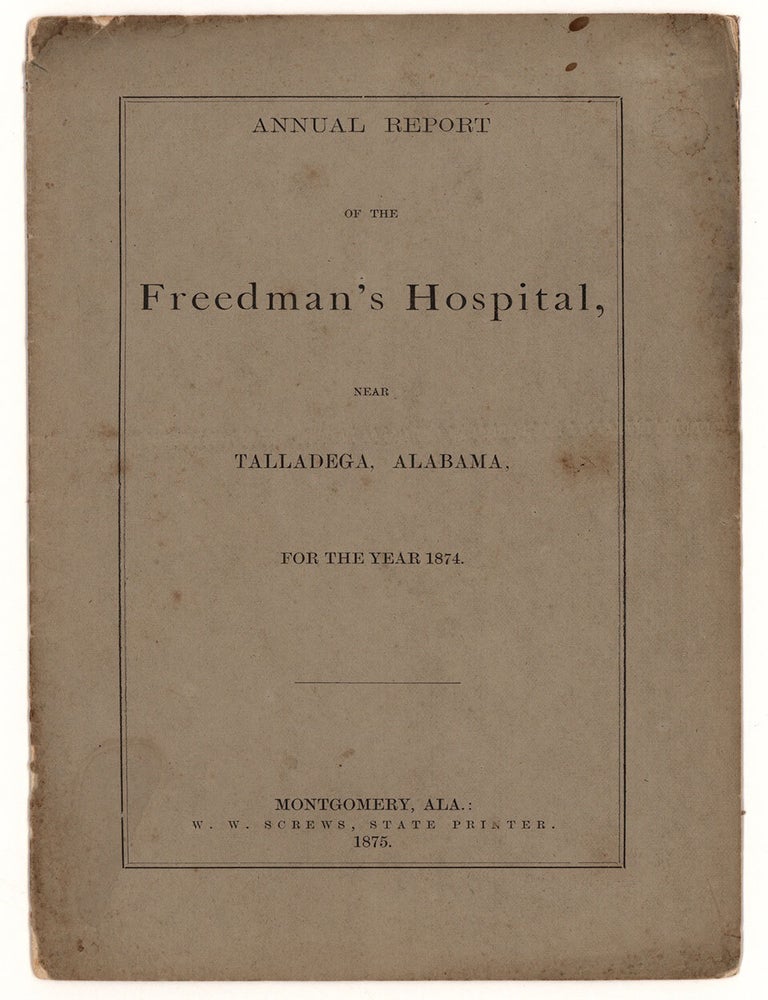 Item #9095 Annual Report of the Freedman’s Hospital, Near Talladega, Alabama. For the Year 1874. Green P. P. McAfee, William H. Thornton.