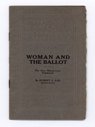 Item #9288 Woman and the Ballot : The New Illinois Law Explained. Robert S. Iles