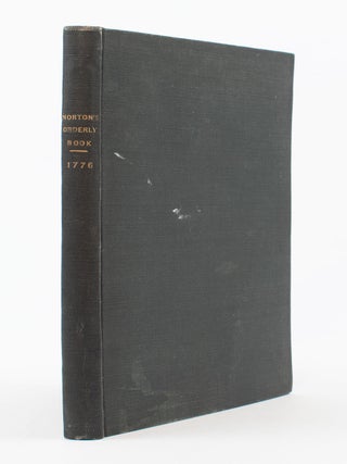 Orderly Book of Capt. Ichabod Norton of Col. Mott’s Regiment of Connecticut Troops Destined for the Northern Campaign in 1776 at Skeensborough (Now Whitehall), Fort Ann and Ticonderoga, N. Y., and at Mount Independence, VT. Together With a Fac Simile of Captain Norton’s Map of Ticonderoga and Mount Independence.
