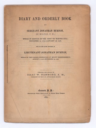 Item #9482 Diary and Orderly Book of Sergeant Jonathan Burton, of Wilton, N. H., While in Service...