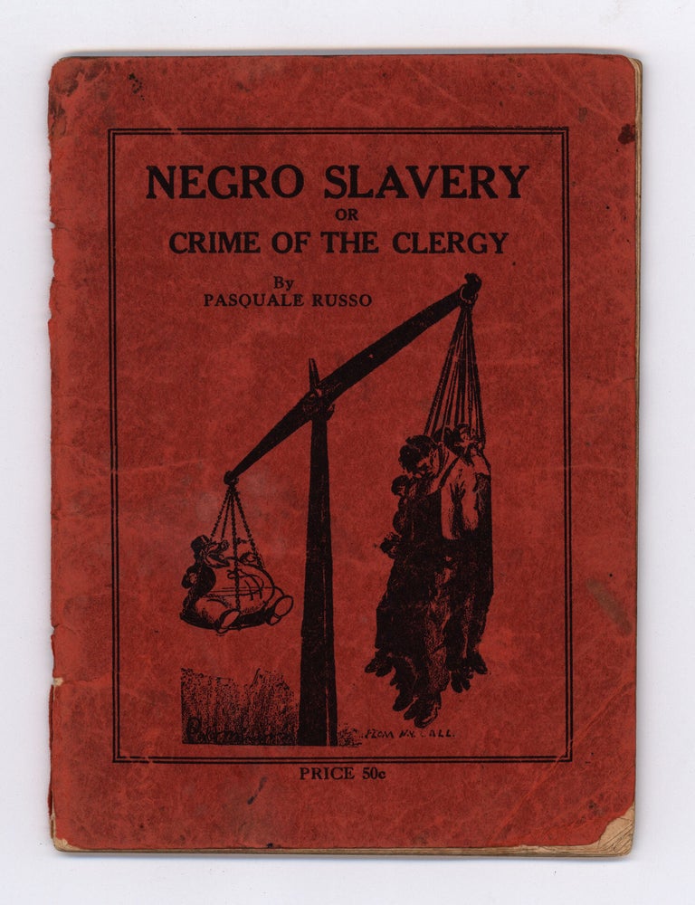 Item #9498 Negro Slavery or the Crime of the Clergy : A treatise on chattel and wage slavery, presenting a brief historical discussion of the negro problem in America. Pasquale Russo.