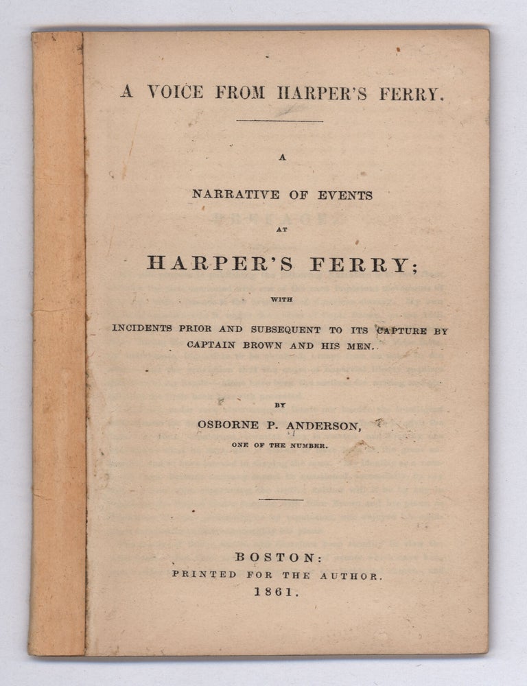 Item #9598 A Voice From Harper’s Ferry. A Narrative of Events at Harper’s Ferry; With Incidents Prior and Subsequent to its Capture by Captain Brown and His Men. Osborne P. Anderson.