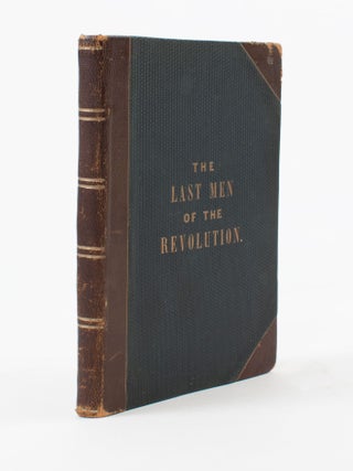 The Last Men of the Revolution. A Photograph of Each From Life, Together with Views of Their Homes Printed in Colors. Accompanied by Brief Biographical Sketches of the Men.