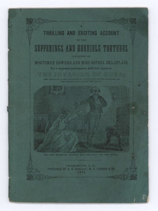 Item #9866 A Thrilling and Exciting Account of the Sufferings and Horrible Tortures Inflicted on...